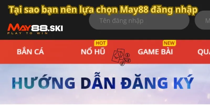 Tại sao bạn nên lựa chọn May88 đăng nhập